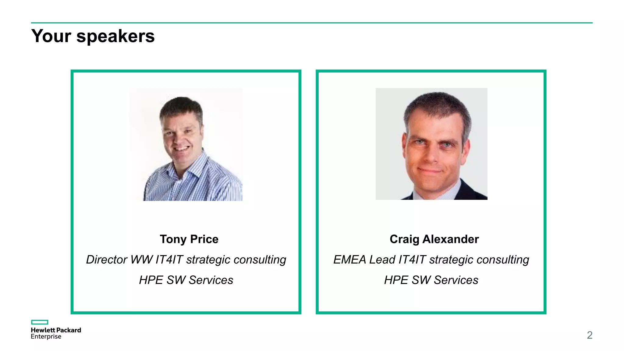 Your speakers
2
Tony Price
Director WW IT4IT strategic consulting
HPE SW Services
Craig Alexander
EMEA Lead IT4IT strategic consulting
HPE SW Services
 