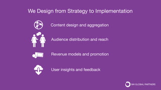 Revenue models and promotion
User insights and feedback
Audience distribution and reach
Content design and aggregation
We Design from Strategy to Implementation
 