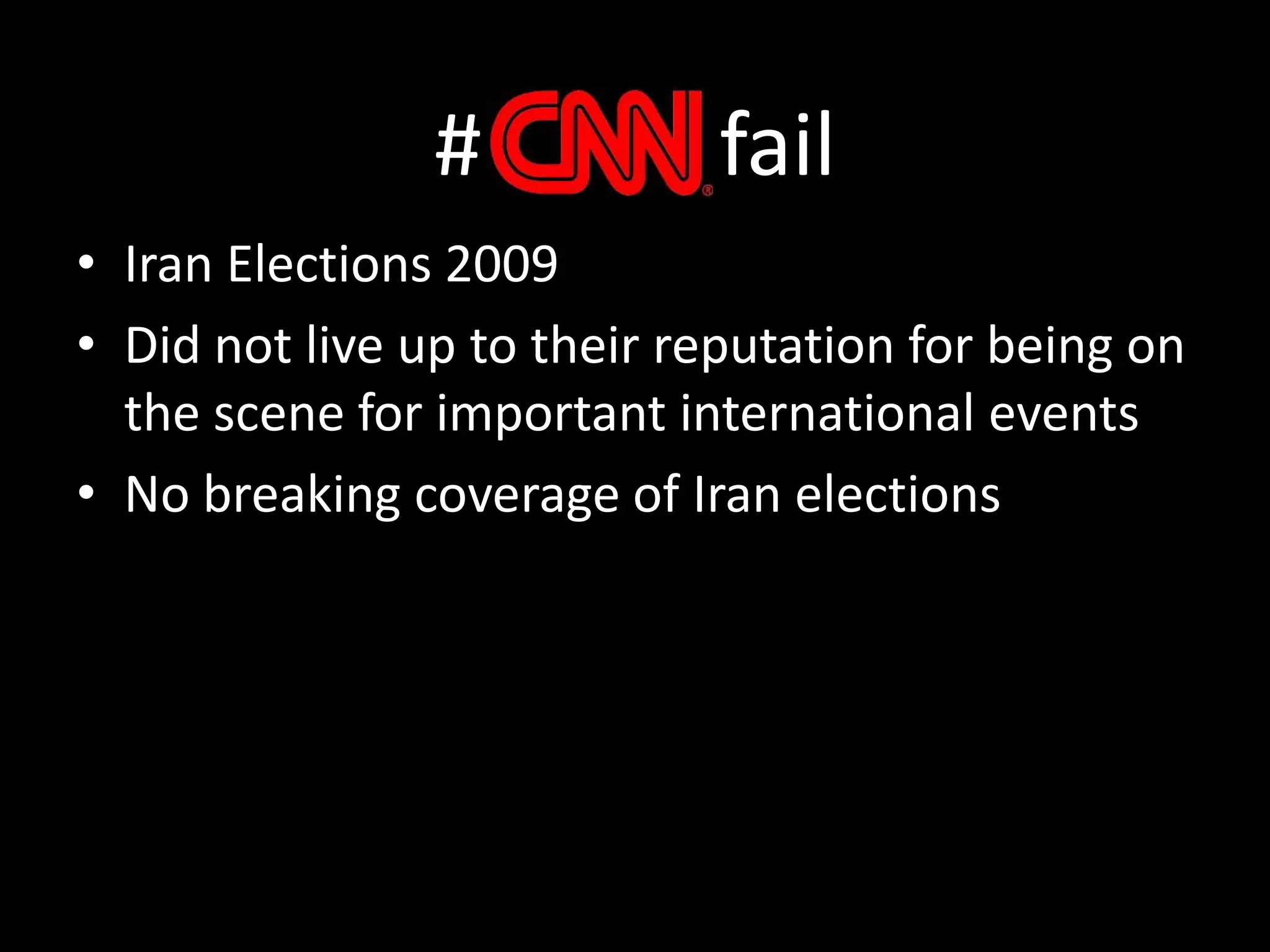 #           failIran Elections 2009Did not live up to their reputation for being on the scene for important international eventsNo breaking coverage of Iran elections