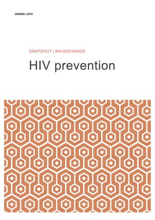 UNAIDS | 2016
SNAPSHOT | #HLM2016AIDS
HIV prevention
 