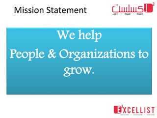 Mission Statement
We help
People & Organizations to
grow.
 
