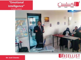 “Emotional
Intelligence”
3 hours course
Mr. Sunil Chandra
 