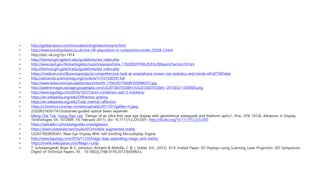 • http://global.epson.com/innovation/engineer/moverio.html
• http://www.tomshardware.co.uk/vive-rift-playstation-vr-comparison,review-33556-3.html
• http://doc-ok.org/?p=1414
• http://hsimed.gtri.gatech.edu/guidelines/wd_video.php
• http://www.epd.gov.hk/eia/register/report/eiareport/eia_1782009/HTML/EIA%20Report/Section10.htm
• http://hsimed.gtri.gatech.edu/guidelines/wd_video.php
• https://medium.com/@somospostpc/a-comprehensive-look-at-smartphone-screen-size-statistics-and-trends-e61d77001ebe
• http://advances.sciencemag.org/content/1/7/e1500391.full
• http://www.ledzs.com/upLoad/product/month_1704/201704081020066557.jpg
• http://patentimages.storage.googleapis.com/US20130070338A1/US20130070338A1-20130321-D00000.png
• http://www.kguttag.com/2016/10/27/armr-combiners-part-2-hololens/
• https://en.wikipedia.org/wiki/Diffraction_grating
• https://en.wikipedia.org/wiki/Total_internal_reflection
• https://c3metrics.com/wp-content/uploads/2017/01/galileo-H.jpeg
• (US2003165017A1)Substrate-guided optical beam expander
• Meng-Che Tsai, Tsung-Xian Lee, "Design of an ultra-thin near-eye display with geometrical waveguide and freeform optics", Proc. SPIE 10126, Advances in Display
Technologies VII, 101260R (16 February 2017); doi: 10.1117/12.2253301; http://dx.doi.org/10.1117/12.2253301
• https://uploadvr.com/waveguides-smartglasses/
• https://www.slideshare.net/StudioSFO/mobile-augmented-reality
• US20170038593A1, Near-Eye Display With Self-Emitting Microdisplay Engine
• http://www.kguttag.com/2016/11/20/magic-leap-separating-magic-and-reality/
• https://vrwiki.wikispaces.com/Magic+Leap
• T. Schowengerdt, Brian & S. Johnston, Richard & Melville, C & J. Seibel, Eric. (2012). 47.4: Invited Paper: 3D Displays using Scanning Laser Projection. SID Symposium
Digest of Technical Papers. 43. . 10.1002/j.2168-0159.2012.tb05863.x.
 