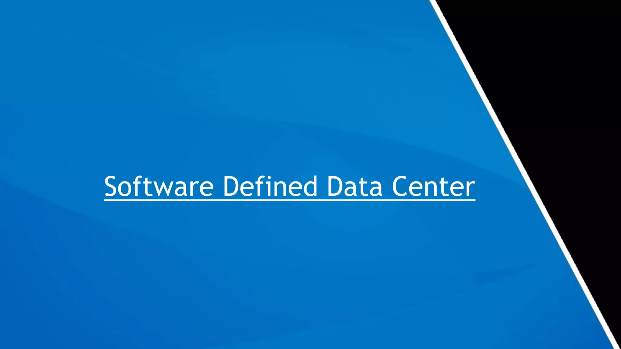 Software Defined Data Center
 