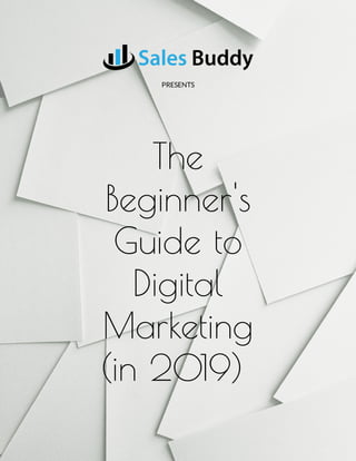 11/5/2018 Salesbuddy | Paperchase
http://beacon.by/magazine/v4/99452/pdf?type=print 1/35
The
Beginner's
Guide to
Digital
Marketing
(in 2019)
PRESENTS
 