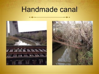Handmade canal
 
