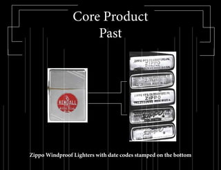 Core Product
Past
Zippo Windproof Lighters with date codes stamped on the bottom
 