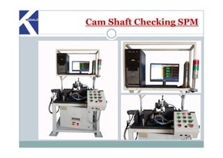 Cam Shaft Checking SPM
 