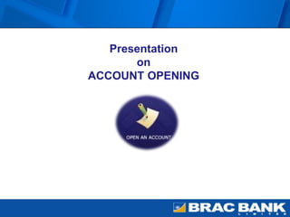Presentation
on
ACCOUNT OPENING
 