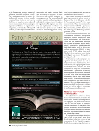 46 Quality Digest/March 2007
to the fundamental business strategy of
achieving sustained profitable growth.
The five elements required to achieve the
fundamental business strategy include
benchmarking, business scorecards,
Six Sigma or lean, innovation and good
process management. Benchmarking is
required to understand an organization’s
competitive position in the industry and
establish goals for improvement based on
opportunity and market position. Busi-
ness scorecards are necessary to iden-
tify drivers and establish meas­ures for
ensuring progress. The scorecard should
consist of financial, nonfinancial, objective
and subjective measurements throughout
the organization. Six Sigma or lean initia-
tives are implemented to reduce waste,
and innovation produces new products
or services for realizing growth. Finally,
good process management is necessary to
sustain improved performance.
	 Improvement measurements must indi-
cate improvement in various aspects of
business. One of the dilemmas with this
is “measurement madness,” or too many
measurements. Thus, measurements for
improvement must identify key areas and
key opportunities, and link them back to
the overriding goal of achieving sustained
profitable growth.
	 These main measurements take into
consideration leadership, management,
employees, key areas and processes. Some
of the measurements also relate to Six
Sigma and lean improvement initiatives.
For example, to measure process quality
identify key processes and calculate their
individual quality levels in defects per
million opportunities (DPMO) to deter-
mine overall DPMO and the sigma level.
Similarly, for key parts, one looks into the
critical parts and ensures their quality to
the highest level.
	 Note that areas such as employee rec-
ognition, idea management and rate of
improvement aren’t often measured. How-
ever, these factors do play a significant role
in an organization’s success, and more
companies are using such unconventional
measurements. Organizations are realizing
that along with improvement, innovation
will help them grow and improve their
bottom lines. On the other hand, innova-
tion is still a little-understood process
and, consequently, one that’s difficult to
measure. However, idea management, a
process that feeds into innovative products
or services, isn’t an unknown process, and
it can be measured and improved.
Ideas for improvement
and innovation
	 Due to the increased demand for innova-
tion, companies need many more ideas than
their research and development departments
can supply for new products and services.
Thus, it’s critical to involve all employees
and solicit their ideas for new products and
services. Fortunately, new software tools
with built-in filters and improved analytical
capability have been developed to manage
the volume of new ideas.
	 To generate innovative ideas, it’s neces-
sary to look beyond simply good ideas.
I’ve developed a four-step process to help
organizations do this. Typically, companies
hold brainstorming meetings that tend to be
 