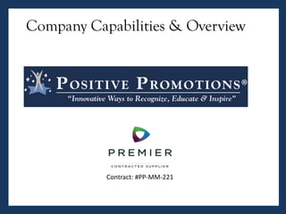 Capabilities and Company Overview
Prepared for
John Quintana, Account Manager
Company Capabilities & Overview
Company Capabilities & Overview
Contract: #PP-MM-221
 