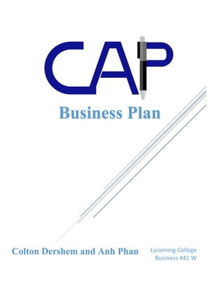 Lycoming College
Business 441 W
Business Plan
Colton Dershem and Anh Phan
 