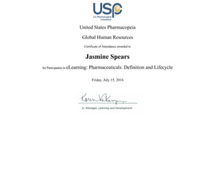  
United States Pharmacopeia
Global Human Resources
Certificate of Attendance awarded to
Jasmine Spears
for Participation in eLearning: Pharmaceuticals: Definition and Lifecycle
Friday, July 15, 2016
 
      
 