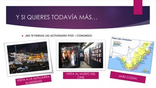 Y SI QUIERES TODAVÍA MÁS…
 ¡NO TE PIERDAS LAS ACTIVIDADES POST – CONGRESO!
VISITA AL MUSEO DEL
CINE
 