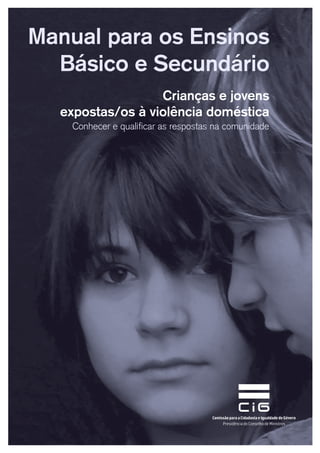 Crianças e jovens
expostas/os à violência doméstica
Manual para os Ensinos
Básico e Secundário
Conhecer e qualificar as respostas na comunidade
 