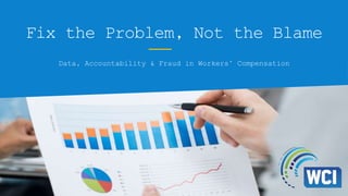 Fix the Problem, Not the Blame
Data, Accountability & Fraud in Workers’ Compensation
 