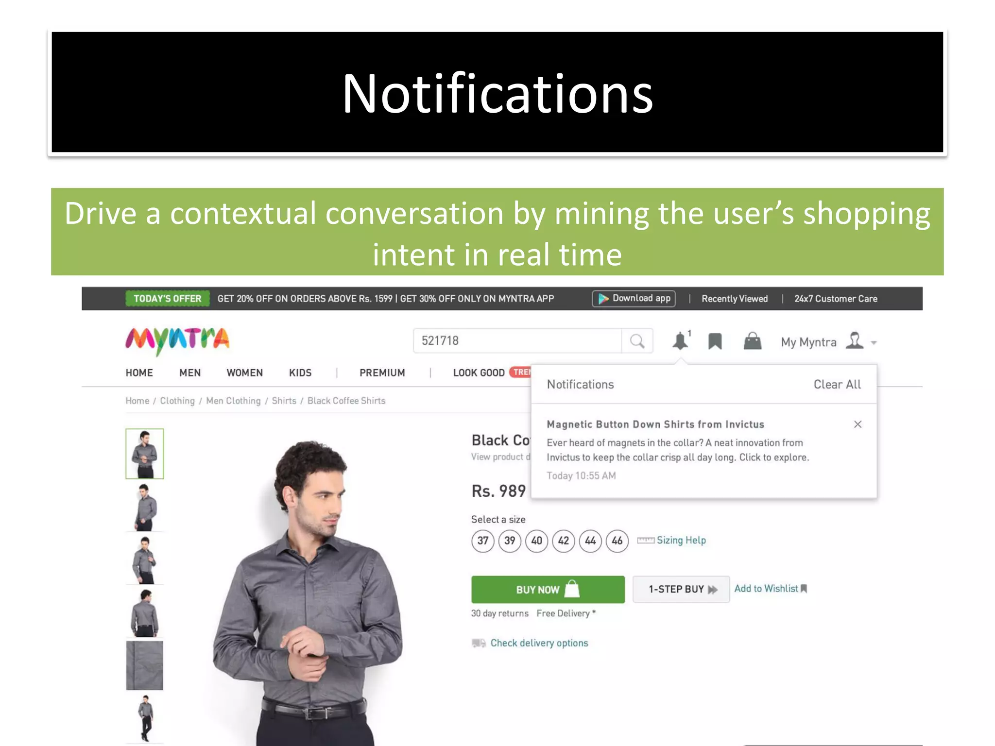 Notifications
Drive a contextual conversation y i i g the use s shoppi g
intent in real time
 