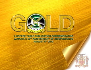 a coffee table Publication commemorating
jamaica’s 50th
anniversary of independence
august 6th
2012
 