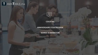 .
COCKTAIL
ANNIVERSAIRE D’ENTREPRISE
SOIREE D’ANIMATION
 