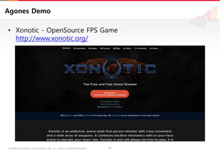 17COPYRIGHTⓒ2018 BY SK HOLDINGS C&C CO., LTD. ALL RIGHTS RESERVED 17COPYRIGHTⓒ2018 BY SK HOLDINGS C&C CO., LTD. ALL RIGHTS RESERVED
Agones Demo
• Xonotic - OpenSource FPS Game
http://www.xonotic.org/
 