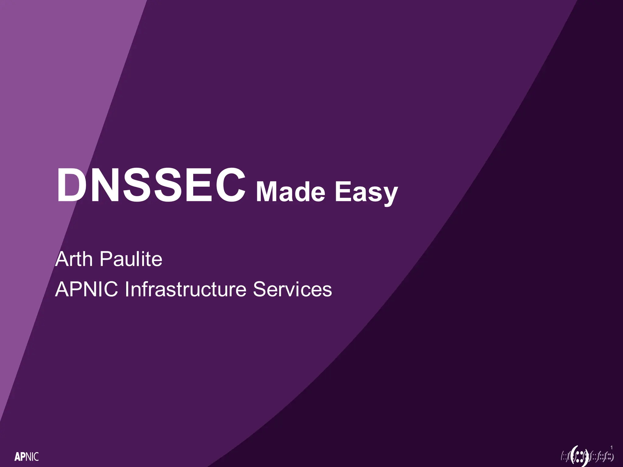 1
DNSSEC Made Easy
Arth Paulite
APNIC Infrastructure Services
 