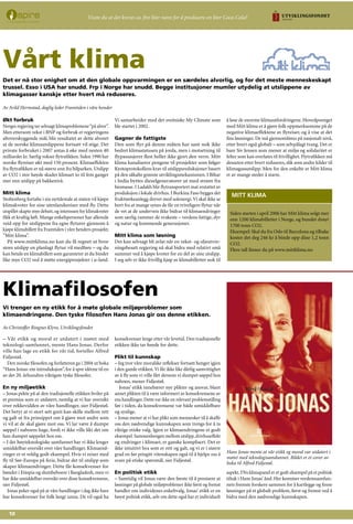 10
Økt forbruk
Norges regjering tar selvsagt klimaproblemene“på alvor”.
Men ettersom vekst i BNP og forbruk er regjeringens
altoverskyggende mål, blir resultatet av dette alvoret
at de norske klimautslippene fortsatt vil stige. Det
private forbruket i 2007 antas å øke med nesten 40
milliarder kr. Særlig vokser flytrafikken. Siden 1990 har
norske flyreiser økt med 150 prosent. Klimaeffekten
fra flytrafikken er nå større enn fra bilparken. Utslipp
av CO2 i stor høyde skader klimaet to til fem ganger
mer enn utslipp på bakkenivå.
Mitt klima
Stoltenberg fortalte i sin nyttårstale at staten vil kjøpe
klimakvoter for sine utenlandsreiser med fly. Dette
utspillet skapte mye debatt, og interessen for klimakvoter
fikk et kraftig løft. Mange enkeltpersoner har allerede
veid opp for utslippene fra egne flyturer gjennom å
kjøpe klimabillett fra Framtiden i våre henders prosjekt;
”Mitt klima”.
På www.mittklima.no kan du få regnet ut hvor
store utslipp en planlagt flytur vil medføre – og du
kan betale en klimabillett som garanterer at du binder
like mye CO2 ved å støtte energiprosjekter i u-land.
Vi samarbeider med det sveitsiske My Climate som
ble startet i 2002.
Gagner de fattigste
Den som flyr på denne måten har sant nok ikke
bedret klimastatusen på jorda, men i motsetning til
flypassasjerer flest heller ikke gjort den verre. Mitt
klima kanaliserer pengene til prosjekter som følger
Kyotoprotokollens krav til utslippsreduksjoner basert
på den såkalte grønne utviklingsmekanismen. I Bihar
i India byttes dieselgeneratorer ut med strøm fra
biomasse. I Ladakh blir flytransportert mat erstattet av
produksjon i lokale drivhus. I Burkina Faso bygges det
frukttørkeanlegg drevet med solenergi.Vi skal ikke se
bort fra at mange synes de får en triveligere flytur når
de vet at de underveis ikke bidrar til klimaendringer
som særlig rammer de svakeste – verdens fattige, dyr
og natur og kommende generasjoner.
Mitt klima som løsning
Det kan selvsagt bli avlat når en vekst- og oljeutvin-
ningsbesatt regjering nå skal bidra med relativt små
summer ved å kjøpe kvoter for en del av sine utslipp.
I seg selv er ikke frivillig kjøp av klimabilletter nok til
å løse de enorme klimautfordringene. Hovedpoenget
med Mitt klima er å gjøre folk oppmerksomme på de
negative klimaeffektene av flyreiser, og å vise at det
fins løsninger. De må gjennomføres på nasjonalt nivå,
etter hvert også globalt – som selvpålagt tvang. Det er
bare Siv Jensen som mener at miljø og solidaritet er
felter som kan overlates til frivillighet. Flytrafikken må
dessuten etter hvert reduseres, slik som andre kilder til
klimagassutslipp. Men for den enkelte er Mitt klima
et av mange steder å starte.
Vårt klima
Det er nå stor enighet om at den globale oppvarmingen er en særdeles alvorlig, og for det meste menneskeskapt
trussel. Esso i USA har snudd. Frp i Norge har snudd. Begge institusjoner mumler utydelig at utslippene av
klimagasser kanskje etter hvert må reduseres.
Av Arild Hermstad, daglig leder Framtiden i våre hender
MITT KLIMA
Siden starten i april 2006 har Mitt klima solgt mer
enn 1200 klimabilletter i Norge, og bundet drøyt
1700 tonn CO2.
Eksempel: Skal du fra Oslo til Barcelona og tilbake
koster det deg 246 kr å binde opp dine 1,2 tonn
CO2.
Flere tall finner du på www.mittklima.no
– Vår etikk og moral er utdatert i møtet med
teknologi-samfunnet, mente Hans Jonas. Derfor
ville han lage en etikk for vår tid, forteller Alfred
Fidjestøl.
Den norske filosofen og forfatteren ga i 2004 ut boka
“Hans Jonas: ein introduksjon”, for å spre idéene til en
av det 20. århundres viktigste tyske filosofer.
En ny miljøetikk
– Jonas pekte på at den tradisjonelle etikken hviler på
et premiss som er utdatert, nemlig at vi har oversikt
over rekkevidden av våre handlinger, sier Fidjestøl.
Det betyr at vi stort sett greit kan skille mellom rett
og galt ut fra prinsippet om å gjøre mot andre som
vi vil at de skal gjøre mot oss. Vi lar være å dumpe
søppel i naboens hage, fordi vi ikke ville likt det om
han dumpet søppelet hos oss.
– I det høyteknologiske samfunnet har vi ikke lenger
umiddelbar oversikt over våre handlinger. Klimaend-
ringer er et veldig godt eksempel. Hvis vi reiser med
fly til Sør-Europa på ferie, bidrar det til utslipp som
skaper klimaendringer. Dette får konsekvenser for
bønder i Etiopia og slumbeboere i Bangladesh, men vi
har ikke umiddelbar oversikt over disse konsekvensene,
sier Fidjestøl.
Jonas peker også på at våre handlinger i dag ikke bare
har konsekvenser for folk langt unna. De vil også ha
konsekvenser lenge etter vår levetid. Den tradisjonelle
etikken ikke tar høyde for dette.
Plikt til kunnskap
– Jeg tror våre moralske reflekser fortsatt henger igjen
i den gamle etikken.Vi får ikke like dårlig samvittighet
av å fly som vi ville fått dersom vi dumpet søppel hos
naboen, mener Fidjestøl.
Jonas’ etikk innebærer nye plikter og ansvar, blant
annet plikten til å være informert av konsekvensene av
ens handlinger. Dette var ikke en relevant problemstilling
før i tiden, da konsekvensene var både umiddelbare
og synlige.
– Jonas mener at vi har plikt som mennesker til å skaffe
oss den nødvendige kunnskapen som trengs for å ta
riktige etiske valg. Igjen er klimaendringene et godt
eksempel. Sammenhengen mellom utslipp, drivhuseffekt
og endringer i klimaet, er ganske komplisert. Det er
ikke intuitivt hva som er rett og galt, og vi er i større
grad en før prisgitt vitenskapen også til å hjelpe oss å
svare på etiske spørsmål, sier Fidjestøl.
En politisk etikk
– Samtidig vil Jonas være den første til å presisere at
løsninger på globale miljøproblemer ikke først og fremst
handler om individenes enkeltvalg. Jonas’ etikk er en
høyst politisk etikk, selv om dette også har et individuelt
aspekt. FNs klimapanel er et godt eksempel på et politisk
tiltak i Hans Jonas’ånd. Her kommer verdenssamfun-
nets fremste forskere sammen for å kartlegge og finne
løsninger på et globalt problem, først og fremst ved å
bidra med den nødvendige kunnskapen.
Klimafilosofen
Vi trenger en ny etikk for å møte globale miljøproblemer som
klimaendringene. Den tyske filosofen Hans Jonas gir oss denne etikken.
Av Christoffer Ringnes Klyve, Utviklingsfondet
Hans Jonas mente at vår etikk og moral var utdatert i
møtet med teknologisamdunnet. Bildet er et cover av
boka til Alfred Fidjestøl.
Visste du at det kreves ca. fire liter vann for å produsere en liter Coca-Cola?
 