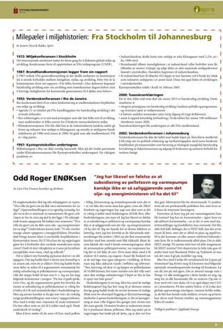 1972: Miljøkonferansen i Stockholm
Det internasjonale samfunnet møtes for første gang for å diskutere globalt miljø og
utvikling. Konferansen førte til opprettelsen av FNs miljøprogram (UNEP).
1987: Brundtlandkommisjonen legger fram sin rapport
I 1983 vedtok FNs generalforsamling at det skulle nedsettes en kommisjon
for å utrede forholdet mellom fattigdom, miljø, og utvikling. Etter fire år la
kommisjonen frem sin rapport; «Vår felles fremtid.» Den definerer begrepet
bærekraftig utvikling som «en utvikling som imøtekommer dagens behov uten
å forringe mulighetene for kommende generasjoner til å dekke sine behov».
1992: Verdenskonferansen i Rio de Janeiro
Rio-konferansen førte til en videre konkretisering av medlemslandenes forpliktelser
om miljø og utvikling:
Agenda 21: er tittelen på FNs handlingsplan for bærekraftig utvikling i det
tyvende århundre.
Rio-erklæringen: er et sett med prinsipper som slår fast folks rett til utvikling,
men understreker et felles ansvar for å beskytte menneskehetens miljø.
Klimakonvensjonen: Det ble slått fast at de industrialiserte landene måtte gå
foran og redusere sine utslipp av klimagasser, og antydet at utslippene burde
stabiliseres på 1990-nivå innen år 2000. Så godt som alle medlemsland i FN
er i dag parter.
1997: Kyotoprotokollen undertegnes
Målsetningene i Rio var ikke rettslig binnende. Men på det tredje partsmøte
under Klimakonvensjonen ble Kyotoprotokollen undertegnet. De viktigste
punktene er:
•
•
•
Industrilandene skulle kutte sine utslipp av seks klimagasser med 5,2%, ut i
fra 1990-nivå.
Kvotehandel tillater myndighetene i et industriland (eller bedrifter som får
tillatelse av staten) å kjøpe og selge deler av den nasjonale utslippskvoten
fastsatt i protokollen. Handelen begrenses til industrilandene.
Et industriland kan få tillatelse til å slippe ut mer hjemme ved å betale for tiltak
som reduserer utslippene i et annet land. Disse må også bidra til utviklingen
i mottakerlandet.
Kyotoprotokollen trådte i kraft 16. februar 2005.
2000: Tusenårserklæringen
Ett av åtte felles mål som skal nås innen 2015 er bærekraftig utvikling. Dette
innebærer å:
integrere prinsippene om bærekraftig utvikling i landenes politikk og programmer,
og reversere tapet av miljøressurser
å halvere andelen mennesker uten varig tilgang til trygt drikkevann
samt å oppnå betydelig forbedring i livskvalitet for minst 100 millioner
slumboere innen 2020.
Tusenårserklæringen ble undertegnet av alle FNs medlemsland.
2002: Verdenskonferansen i Johannesburg
Verdenskonferansen ble ikke det løftet man hadde håpet på. Man klarte imidlertid
å bli enig om en politisk erklæring og iverksettingsplan med noen konkrete
forpliktelser på temaområder som bevaring av biologisk mangfold, bærekraftig
forvaltning av fiskeriressursene og adgang til ferskvann og sanitære forhold for
verdens fattige.
•
•
•
•
•
•
På ungdomsskolen fikk jeg ofte stiloppgaver av typen:
“Hva ville du gjort om du fikk være statsminister for en
dag?”(Spørsmålsstillingen er jo egentlig urimelig, for
alle vet at det er minimalt en statsminister får gjort, selv
i løpet av fire år, men jeg skal la det ligge.) På videregå-
ende kunne oppgavene bli hakket mer avanserte:“Hva
ville du gjort om du fikk være olje- og energiminister
for en dag?”Underteksten kunne lyde:“Vi står overfor
mange uløste oppgaver i energipolitikken. Hvordan
skal Norge kunne klare å overholde forpliktelsene i
Kyotoavtalen innen 2012? Hva kan du og regjeringen
gjøre for å forhindre den varslede strømkrisen neste
vinter? Drøft til slutt viktigheten av å satse på fornybare
energikilder som vann, vind og solkraft.”
Det er sikkert mye fornuftig jeg kunne skrevet i en slik
oppgave. Om jeg hadde klart å skrive noe fornuftig er
en annen sak, men ett er sikkert: Hvis jeg hadde brukt
store deler av stilen til å argumentere entusiastisk for
statlig subsidiering av pelletskaminer og varmepumper,
ville det neppe holdt til mer enn G +. Jeg ser for meg
følgende kommentar i margen:“Du har et godt språk,
Geir Ove, og du argumenterer greit for hvorfor du
mener at subsidiering av pelletskaminer er viktig for
å bidra til å få ned strømforbruket i husholdningene.
Men jeg savner kanskje at du går mer inn i de virkelig
tunge problemstillingene som reises i oppgaveteksten.
Hva med å tenke mer visjonært til neste tentamen?
Du bør ellers sette av tid til å jobbe med og/å. Husk
underskrift til tirsdag”.
Men å love støtte til de som vil fyre med pellets
– billig, klimavennig og strømbesparende som det er
– er vel ikke det verste man kan gjøre, tross alt. Eller?
Enoksen og regjeringen har sagt noe sånt som at det
er viktig å jobbe med holdningene til folk flest, eller
husholdningene, om man vil. Jeg har likevel en følelse
av at subsidiering av pelletsovn og varmepumpe kanskje
ikke er så saliggjørende som det olje- og energiministeren
vil ha det til. Jeg tar høyde for at denne følelsen er
latterlig, men jeg har forstått at da tilsvarende støt-
teordninger ble innført i 2003 var det flest ressurssterke
familier med høy inntekt som fikk tilskudd. Blant de
som faktisk slet med å betale strømregningene, altså
de presumptive pelletspatriotene, var responsen lav.
Og det er vel ikke så rart. Hvis man sliter med å få
endene til å møtes, og ungene i huset får beskjed om
at de må lage sine egne julegaver i trolldeig, så hiver
man seg ikke akkurat rundt i tøffelen og utbryter:
“Nei, kjerring, nå drar vi og kjøper en pelletskamin
til 16.000 kroner, fire tusen mindre enn det ville vært
uten den statlige subsidieringa! I løpet av fire år har
vi spart inn hele greia!”.
Husholdningene er en ting. Men hva med de statlige
holdningene? Jeg har lest meg til at dersom staten
forrige gang hadde brukt de nevnte kronene til statlige
tiltak som for eksempel bygging av fjernvarmeanlegg,
istedenfor å sponse husholdningene, er det en kjensgjer-
ning at man ville frigjort fire ganger mer strøm enn
det man gjorde. Dessuten bruker jo industrien strøm
for å produsere denne pelletsen. Men jeg stoler på at
regjeringen har tenkt på alt dette, og at den vet hva
den gjør.Alternativet blir for skremmende.Vi snakker
tross alt om profesjonelle politikere her, som lever av
å finne de smarteste løsningene.
Forresten så lurer jeg på om vannmagasiner kan
bli tomme? Jeg har en fornemmelse – igjen bare en
ukvalifisert fornemmelse – av at det er som med tea-
terforestillinger og kinobilletter, bare omvendt. Det blir
aldri helt fullt. Beklager, det er HELT fullt, kan den jevne
mann få høre, men det er alltid en plass og oppdrive.
Hvis det kommer en eller annen celebritet halsende i
siste liten, får jo vedkommende alltid plass. Det er aldri
HELT utsolgt. På samme måte kan vel aldri magasinene
bli HELT tomme? Det eksporteres jo hele tida gass til
andre land som Russland, Polen og Tyskland, så noe
må det være å gå på, innbiller jeg meg.
Men hva med å tenke litt utradisjonelt for å spare på
strømmen? Jeg drister meg til å komme med følgende
optimale strømbesparende forslag til Enoksen: La
oss slå inn på ved igjen. Det er absurd mange trær i
Norge. Gi alle innbyggerne i dette landet en teig, og
sørg for at alle husstander får en vedovn. Og når vi
fyrer med ved i stor skala, vil vi jo også slippe mer CO2
ut i atmosfæren. På den måten bidrar vi til å øke den
globale oppvarminga ytterligere, vintrene forblir milde,
ja, de blir kan hende enda mildere, ovnene og prisene
kan skrus ned, breene smelter og vannmagasinene
fylles til randen…
Tidligere publisert i fagbladet Energi.
Odd Roger ENØKsen
Av Geir Ove Ovesen, komiker og skribent
Milepæler i miljøhistorien: Fra Stockholm til Johannesburg
Av Jostein Henrik Bakke, Spire
”Jeg har likevel en følelse av at
subsidiering av pelletsovn og varmepumpe
kanskje ikke er så saliggjørende som det
olje- og energiministeren vil ha det til”
 