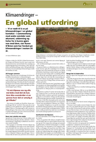 O´Brien er leder for GECHS (Global Environmen-
tal Change and Human Security) og er ansatt som
førsteamanuensis ved instituttet for sosiologi og
samfunnsgeografi på Universitetet i Oslo. Hun har
jobbet med klimaendringer siden 1988 og hadde ikke
forutsett at de menneskeskapte klimaendringene skulle
bli merkbare så raskt.
Alt henger sammen
I følge O´Brien har mye av forskningen til nå kun sett
på målbare konsekvenser av klimaendringene.
– Vi er nødt til å se klimaendringene i relasjon med
andre områder som for eksempel handel, privatisering
og helseutfordringer. Hvordan påvirkes for eksempel
levekårene til en med aids av klimaendringer? Hvordan
kan ulike grupper av mennesker respondere på disse
utfordringene? spør O’Brien.
Hun mener at å snakke om Nord/Sør i denne sam-
menhengen blir for “sort/hvit”. Hun synes det er mer
fruktbart å se det“globale Sør”og det“globale Nord”.
Ifølge O’Brien er hovedpoenget at alle rammes av
klimaendringene. Hun mener at det er nødvendig med
en global anstrengelse og at det er Nord som kan bidra
mest til å redusere CO2 utslipp.
Noen mer utsatte enn andre
Spesielt de 10 siste årene har O´Brien jobbet med
hvordan klimaendringer påvirker sårbarhet. I denne
sammenheng er tilpasning et nøkkelord, men det er
store sosiale forskjeller.
– Noen grupper av mennesker vil kunne tilpasse seg
uten vanskeligheter, mens andre er mer utsatt. Kvinner
er for eksempel ofte mer sårbare enn menn. I Sør er
de ofte involvert i ressursavhengige aktiviteter, men de
kan mangle tilgang på informasjon og andre ressurser
som er viktig for å tilpasse seg endringer. I Sør er
kvinner ikke de første som prioriteres til å evakuere
og de er som regel i hjemmet uten samme tilgang på
informasjon, sier hun.
Selv om klimaendringene rammer hele verden, er
Sør mer utsatt.
– En grunn til dette er at sikkerhetsnettet er dårligere.
Land i Sør har også ofte vanskeligere for å komme
seg igjen etter store katastrofer på grunn av dårlig
infrastruktur. Spredning av malaria og aids, og at tilgang
på nok og rent vann mange steder er vanskelig, påvirker
også. Likevel blir spørsmålet også her hvem som er
sårbare. Også i Sør er det rike eller ressurssterke som
lettere kan tilpasse seg endringer, fortsetter O´Brien.
Hun mener det er viktig å finne ut hvem som er
sårbare og hvorfor.
– På denne måten kan det settes i gang tiltak som gjør
disse gruppene mer tilpasningsdyktige når det gjelder
de endringene som har skjedd. Den menneskelige
dimensjonen er viktig og dette er en kjempeutfor-
dring.
– Sårbarheten er global.Vi merker det kanskje ikke så
mye i Norge nå, men vi ser det mer og mer ettersom
folk både jobber, studerer og ferierer utenlands. I
tillegg har vi innvandrere i Norge som blir påvirket
av klimaendringer gjennom familie i hjemlandet sitt.
Dette har vi hatt flere eksempler på de siste årene
med ikke-klima-relaterte katastrofer som tsunamien
i Sørøst-Asia og jordskjelvet i Pakistan, sier O’Brien.
Hun påpeker viktigheten av å se på det store bildet
og inkludere klimaperspektivet i alle sammenhenger,
noe som er spesielt viktig i utviklingsprosjekter. O’Brien
mener at slike prosjekter kan skade mer enn de hjelper
med mindre klimaperspektivet tas hensyn til.
Samfunnet må tilpasses
Det store spørsmålet er hva vanlige folk kan gjøre
for å bidra.
– Til en viss grad kan alle redusere energikonsumet,
men det hjelper ikke om vi går til jobben dersom vi flyr
mer og mer. Det trengs store endringer på nasjonalt
og globalt plan i forhold til teknologien vi utvikler
og prioriterer. For eksempel er USA organisert slik
at alle er avhengig av bil, og da kan man ikke tvinge
folk til å slutte å kjøre bil. Det som kan gjøres er å
utvikle mer miljøvennlige biler og legge opp et bedre
kollektivtilbud. Det må gjøres noe med forholdene som
gjør at folk er nødt til å handle som de gjør. Større og
bedre koordinert handling trengs for å gjøre noe med
klimaendringene, sier O´Brien.
Selv om vi kan gjøre mye for å tilpasse oss kan det også
dukke opp store overraskelser. Ikke alt er forutsigbart
og det er derfor viktig at verden samarbeider om å
snu klimaendringene nå, noe O´Brien mener fortsatt
er mulig.
Norge bør ta lederrollen
Hun tror også at det Norge gjør kan ha stor betydning
globalt
– Hvis ikke Norge kan klare dette, hvem kan klare det
da? Norge har både ressursene og tilpasningsevnen.
Norge bør ta lederskapet i å formilde klimaendringene.
Slik kan vi vise at vi forstår linken mellom Norge og
resten av verden.
O’Brien kan likevel se en merkbar holdningsendring
blant folk flest.
– Folk er mer bevisste. Folk ser at noe faktisk kan
gjøres og at det ikke er håpløst. Media får det ofte til å
se katastrofalt ut. Jeg mener det er viktigere å fokusere
på hvordan samfunnet kan tilpasse seg. Hvordan kan
vi forandre forandringene?
Domino-effekt
Selv om ikke Kyoto har hatt de største utslagene har
det en viss effekt.
– Prosessen med å snakke sammen hjelper litt, men
det er hva som faktisk blir gjort som er det viktigste.
Selv om ikke USA har skrevet under på Kyoto-avtalen,
ser man likevel at byer i USA vil redusere utslipp av
drivhusgasser fordi de faktisk bryr seg, og dette kan
ha en slags domino-effekt. Det beste er kanskje derfor
en“bottom-up”-tilnærming. Hvis Oslo velger å gjøre
alt for å senke CO2 utslipp, vil kanskje andre byer i
Norge følge etter og dette kan spre seg til andre land.
Det er ingen løsning å flytte industrien til andre land.
Da forurenser vi like mye, sier O´Brien.
O´Brien syns det er en spennende tid i forhold til
mulighetene vi faktisk har til å forandre nå.
– Noen er nødt til å ta det første steget og der kan
Norge gå i tet. Vi må påvirke det store bildet. Vi må
tilpasse oss og alle må bidra med det de kan. Hvis
ikke overskrider vi en grense hvor det er umulig å
gå tilbake. Endringene skjer nå og det er nå det må
handles, avslutter O´Brien.
– Vi er nødt til å se på
klimaendringer i en global
kontekst - i sammenheng
med andre områder som
økonomi, utdanning og
helse for å kunne gjøre
noe med dem, sier Karen
O’Brien som har forsket på
klimaendringer i nesten 20
år.
Klimaendringer –
En global utfordring
Matproduksjonen i tørrlandsområder avhenger i stor grad av vær og klima. Det viktigste i landbruket er derfor
fordeling og bruk av vann på best mulig måte. På bildet ser du en oppsamlingsdam for regn i Etiopia.
Foto: Marit Fikke
Av Anette Wilhelmsen, Spire
“Vi må tilpasse oss og alle
må bidra med det de kan.
Hvis ikke overskrider vi en
grense hvor det er umulig å
gå tilbake”
 