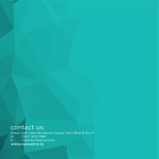 contact us:
Rukan Golf Lake Residence Cluster Paris Blok B No 27
M : 0857 1633 1989
E : inkandye@gmail.com
WWW.INKANDYE.ID
 