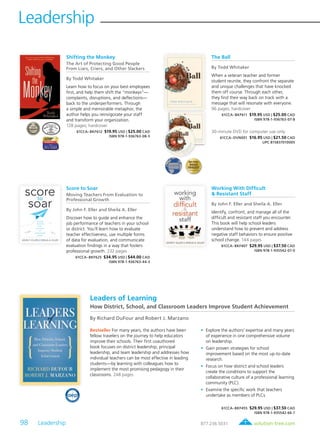 98 Leadership	
Leadership
solution-tree.com877.236.5031
Leaders of Learning
How District, School, and Classroom Leaders Improve Student Achievement
By Richard DuFour and Robert J. Marzano
2012 FINALIST
DISTIN
G
UISHED ACHIEV
EMENT
aep
Bestseller For many years, the authors have been
fellow travelers on the journey to help educators
improve their schools. Their first coauthored
book focuses on district leadership, principal
leadership, and team leadership and addresses how
individual teachers can be most effective in leading
students—by learning with colleagues how to
implement the most promising pedagogy in their
classrooms. 248 pages
	•	Explore the authors’ expertise and many years
of experience in one comprehensive volume
on leadership.
	•	Gain proven strategies for school
improvement based on the most up-to-date
research.
	•	Focus on how district and school leaders
create the conditions to support the
collaborative culture of a professional learning
community (PLC).
	•	Examine the specific work that teachers
undertake as members of PLCs.
61CCA–BKF455 $29.95 USD | $37.50 CAD
ISBN 978-1-935542-66-7
Shifting the Monkey
The Art of Protecting Good People
From Liars, Criers, and Other Slackers
By Todd Whitaker
Learn how to focus on your best employees
first, and help them shift the “monkeys”—
complaints, disruptions, and deflections—
back to the underperformers. Through
a simple and memorable metaphor, the
author helps you reinvigorate your staff
and transform your organization.
128 pages; hardcover
61CCA–BKF612 $19.95 USD | $25.00 CAD
ISBN 978-1-936763-08-5
The Ball
By Todd Whitaker
When a veteran teacher and former
student reunite, they confront the separate
and unique challenges that have knocked
them off course. Through each other,
they find their way back on track with a
message that will resonate with everyone.
96 pages; hardcover
61CCA–BKF611 $19.95 USD | $25.00 CAD
ISBN 978-1-936763-07-8
30-minute DVD for computer use only
61CCA–DVN001 $16.95 USD | $21.50 CAD
UPC 815837010005
Score to Soar
Moving Teachers From Evaluation to
Professional Growth
By John F. Eller and Sheila A. Eller
Discover how to guide and enhance the
job performance of teachers in your school
or district. You’ll learn how to evaluate
teacher effectiveness, use multiple forms
of data for evaluation, and communicate
evaluation findings in a way that fosters
professional growth. 232 pages
61CCA–BKF625 $34.95 USD | $44.00 CAD
ISBN 978-1-936763-44-3
Working With Difficult
& Resistant Staff
By John F. Eller and Sheila A. Eller
Identify, confront, and manage all of the
difficult and resistant staff you encounter.
This book will help school leaders
understand how to prevent and address
negative staff behaviors to ensure positive
school change. 144 pages
61CCA–BKF407 $29.95 USD | $37.50 CAD
ISBN 978-1-935542-07-0
 