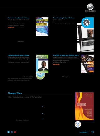 Leadership 99
Anthony
Muhammad
RESOURCES
Transforming School Culture
How to Overcome Staff Division
By Anthony Muhammad
Foreword by Richard DuFour
Bestseller Busy administrators will
appreciate this quick read packed with
immediate, accessible strategies.
This book provides the framework for
understanding dynamic relationships
within a school culture and ensuring a
positive environment that supports the
changes necessary to improve learning
for all students. 144 pages
61CCA–BKF281 $24.95 USD | $31.50 CAD
ISBN 978-1-934009-45-1
Transforming School Culture
Online Course
Presenter: Anthony Muhammad
Explore the root causes of staff resistance
to change, and learn immediate, accessible
strategies that improve school culture.
Dr. Muhammad provides the framework
for understanding dynamic relationships
within a school culture and ensuring a
positive learning environment.
CEUs
61CCA–KDS001 $286.00 USD
3 Semester Hours
61CCA–KDS002 $505.00 USD
The Will to Lead, the Skill to Teach
Transforming Schools at Every Level
By Anthony Muhammad
and Sharroky Hollie
Bestseller The authors acknowledge both
the structural and sociological issues that
contribute to low-performing schools and
offer multiple tools and strategies to assess
and improve classroom management,
increase literacy, establish academic
vocabulary, and contribute to a healthier
school culture. 176 pages
61CCA–BKF443 $24.95 USD | $31.50 CAD
ISBN 978-1-935542-54-4
Change Wars
Edited by Andy Hargreaves and Michael Fullan
By Michael Barber, Linda Darling-Hammond, Richard Elmore, Michael Fullan, Andy Hargreaves,
Jonathan Jansen, Ben Levin, Pedro Noguera, Douglas Reeves, Andreas Schleicher, Dennis Shirley,
James Spillane, and Marc Tucker
What can organizations do to create changes that
are both profound and enduring? This anthology
explores why traditional change strategies have
failed and examines constructive alternatives.
International experts prove successful change
can be a realistic goal. Real examples of pilot
projects, model schools, and other groundbreaking
endeavors illustrate precisely how theory translates
into practice. 304 pages; hardcover
	•	Discover why the purposeful pursuit of a
democratic and professional approach to
change is essential for meeting the goals of
education systems.
	•	Study the relationship between the
government and teaching profession, a central
issue in education reform.
	•	Understand the complexity and contours of
change and the roles of leaders within racially
polarized institutions.
61CCA–BKF254 $37.95 USD | $47.50 CAD
ISBN 978-1-934009-31-4
Transforming School Culture
Understanding and Overcoming
Resistance to Necessary Change
Featuring Anthony Muhammad
Dr. Muhammad describes the prevailing
beliefs and assumptions of four
different types of educators: Believers,
Fundamentalists, Tweeners, and Survivors.
After arguing that their collective dynamic
ultimately determines the culture of a
school, he provides specific strategies for
working with each group. 85-minute DVD
with presentation; CD with presentation
handouts and supporting resources
61CCA–DVF022 $195.00 USD | $244.00 CAD
UPC 811796010339
 