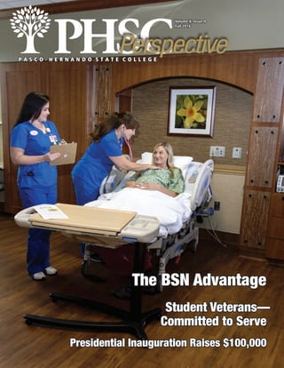 P A S C O - H E R N A N D O S T A T E C O L L E G E
Volume X, Issue II
Fall 2016
Perspective
The BSN Advantage
Student Veterans—
Committed to Serve
Presidential Inauguration Raises $100,000
PASCO-HERNANDO STATE COLLEGE FOUNDATION 2016 - 2017 PERFORMING ARTS SERIES
The Rao Musunuru, M.D. Art Gallery will be open one hour before the performance and during intermission.
THE MARLINS
Fri,December 2 • 7 p.m.
Celebrate Christmas
with The Marlins
AMERICA’S DIAMOND
Sat,January 21 • 7 p.m.
Enjoy the Music
of Neil Diamond
SURF’S UP
Sat,February 11 • 7 p.m.
A Beach Boys Tribute
RAVE ON!
Sun,February 19 • 7 p.m.
The Buddy Holly Experience
ALTER EAGLES
Sat,March 18 • 7 p.m.
An Ultimate
Eagles Performance
PHSC Performing Arts Center • West Campus • 10230 Ridge Road • New Port Richey
Tickets available at www.phsc.edu/tix or call 727.816.3707
 