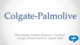 Colgate-Palmolive
Brice Babbs, Andrew Dickerson, Courtney
Droege, Emily Krokstrom, Lauren Viets
 