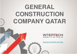 GENERAL
CONSTRUCTION
COMPANY QATAR
www.ooo-intertech.com/eng
 