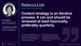 Content	strategy	is	an	iterative
process.	It	can	and	should	be
reviewed	at	least	biannually,
preferably	quarterly.
 