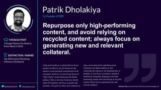Repurpose	only	high-performing
content,	and	avoid	relying	on
recycled	content;	always	focus	on
generating	new	and	relevant
collateral.
 