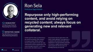 Repurpose	only	high-performing
content,	and	avoid	relying	on
recycled	content;	always	focus	on
generating	new	and	relevant
collateral.
 