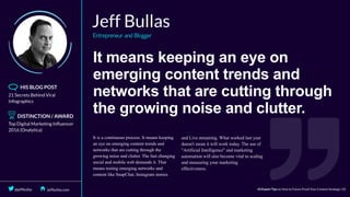 It	means	keeping	an	eye	on
emerging	content	trends	and
networks	that	are	cutting	through
the	growing	noise	and	clutter.
 