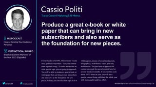 Produce	a	great	e-book	or	white
paper	that	can	bring	in	new
subscribers	and	also	serve	as
the	foundation	for	new	pieces.
 