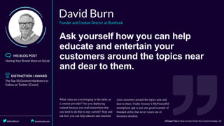 Ask	yourself	how	you	can	help
educate	and	entertain	your
customers	around	the	topics	near
and	dear	to	them.
 