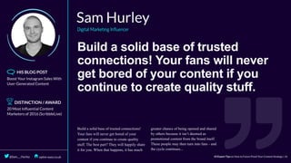 Build	a	solid	base	of	trusted
connections!	Your	fans	will	never
get	bored	of	your	content	if	you
continue	to	create	quality	stuff.
 