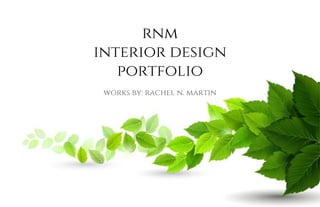 rnm
interior design
portfolio
works by: rachel n. martin
 