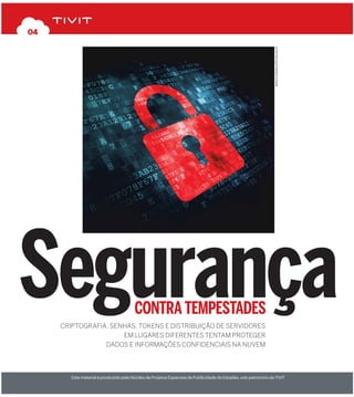 Este material é produzido pelo Núcleo de Projetos Especiais de Publicidade do Estadão, sob patrocínio da TIVIT
04
Criptografia, senhas, tokens e distribuição de servidores
em lugares diferentes tentam proteger
dados e informações ConfidenCiais na nuvem
Segurançacontra tempeStadeS
MaksimKabakou/Shutterstock
 