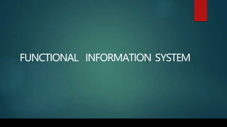 FUNCTIONAL INFORMATION SYSTEM
 