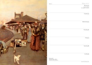 Week 19 May 2010
Monday 3
Tuesday 4
Wednesday 5
Thursday 6
Friday 7
Saturday 8
Sunday 9
The Art Fund Diary 2010
William Kennedy
Stirling Station, detail, c 1887–8
Kelvingrove Art Gallery and Museum
May Day Holiday
(UK, Republic of Ireland)
 