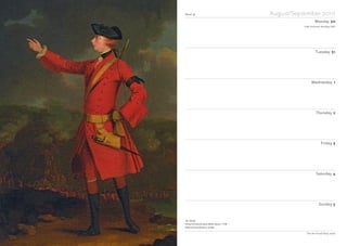 Notes
Week 36 August/September 2010
Monday 30
Tuesday 31
Wednesday 1
Thursday 2
Friday 3
Saturday 4
Sunday 5
The Art Fund Diary 2010
JSC Schaak
Portrait of General James Wolfe, detail, c 1760
National Army Museum, London
Late Summer Holiday (UK)
 