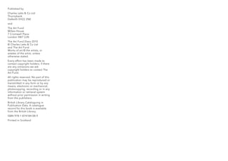 Published by
Charles Letts & Co Ltd
Thornybank
Dalkeith EH22 2NE
and
The Art Fund
Millais House
7 Cromwell Place
London SW7 2JN
The Art Fund Diary 2010
© Charles Letts & Co Ltd
and The Art Fund
Works of art © the artists, or
estates of the artist, unless
otherwise stated.
Every effort has been made to
contact copyright holders; if there
are any omissions we ask
copyright holders to contact The
Art Fund.
All rights reserved. No part of this
publication may be reproduced or
transmitted in any form or by any
means, electronic or mechanical,
photocopying, recording or in any
information or retrieval system
without prior permission in writing
from the publishers.
British Library Cataloguing in
Publication Data. A catalogue
record for this book is available
from the British Library.
ISBN 978-1-874184-08-9
Printed in Scotland
 