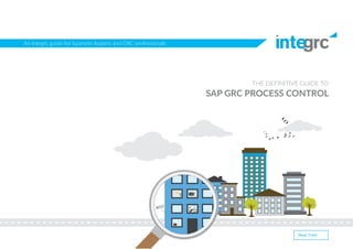 An Integrc guide for business leaders and GRC professionals
THE DEFINITIVE GUIDE TO
SAP GRC PROCESS CONTROL
PAGE TURN
 