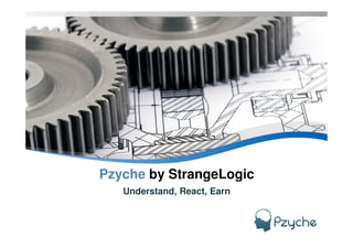 YOUR LOGO
Pzyche by StrangeLogic
Understand, React, Earn
 