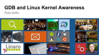 Peter Griffin
GDB and Linux Kernel Awareness
 